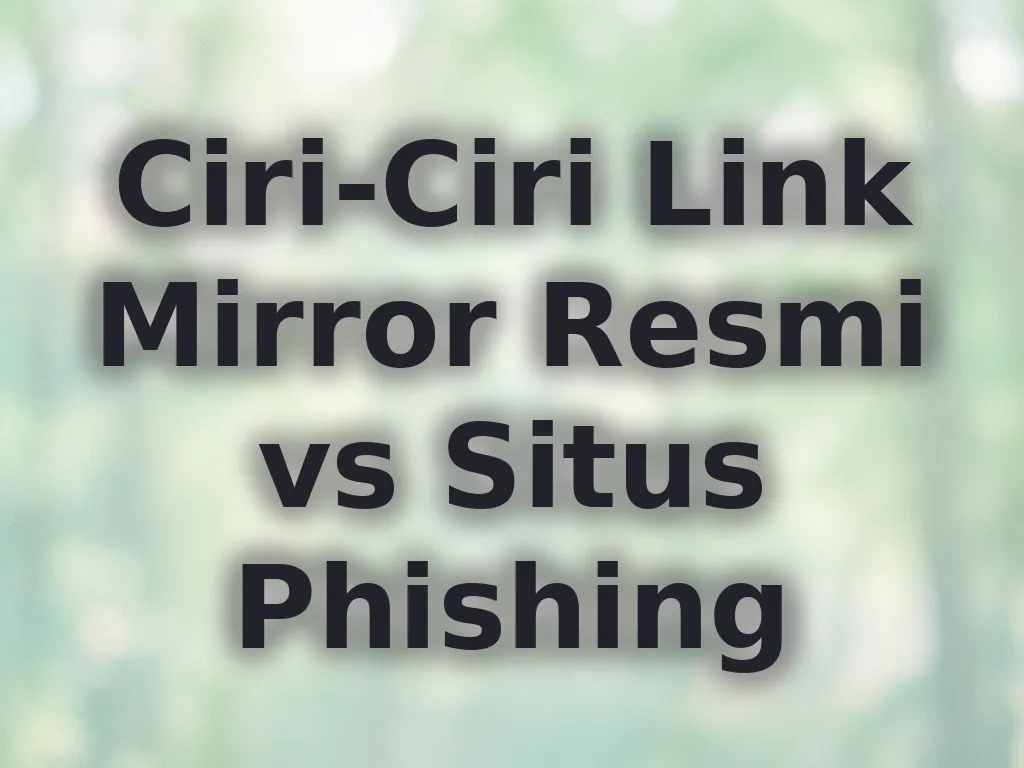 Ciri-Ciri Link Mirror Resmi vs Situs Phishing